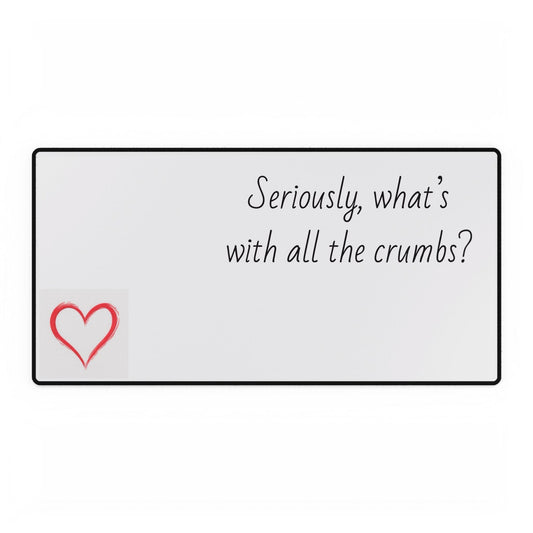 Seriously, what's with all the crumbs? Desk Mat | Funny Kitchen Quote