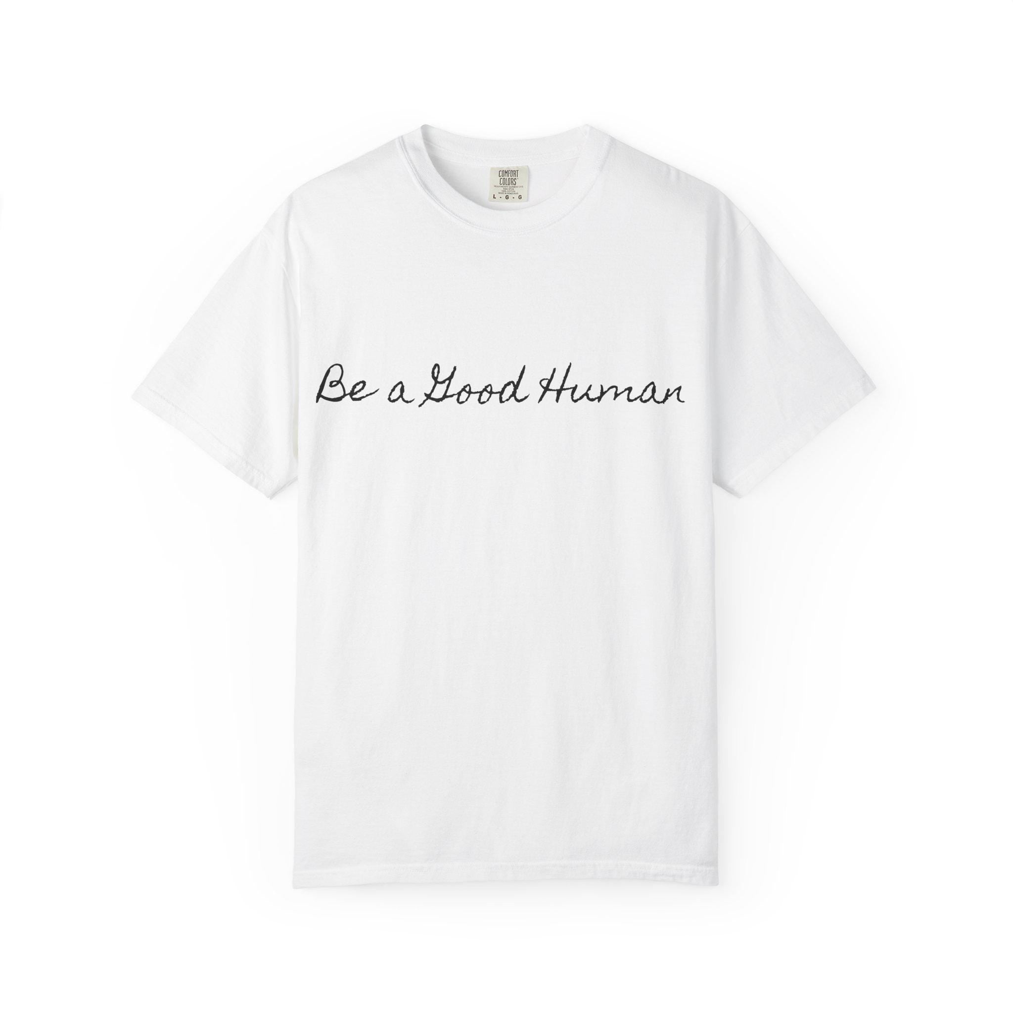 Be a Good Human script text T-shirt | Positive message, minimalist typography