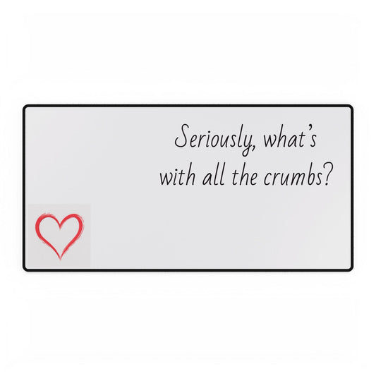 Seriously, what's with all the crumbs? Desk Mat | Funny Kitchen Quote
