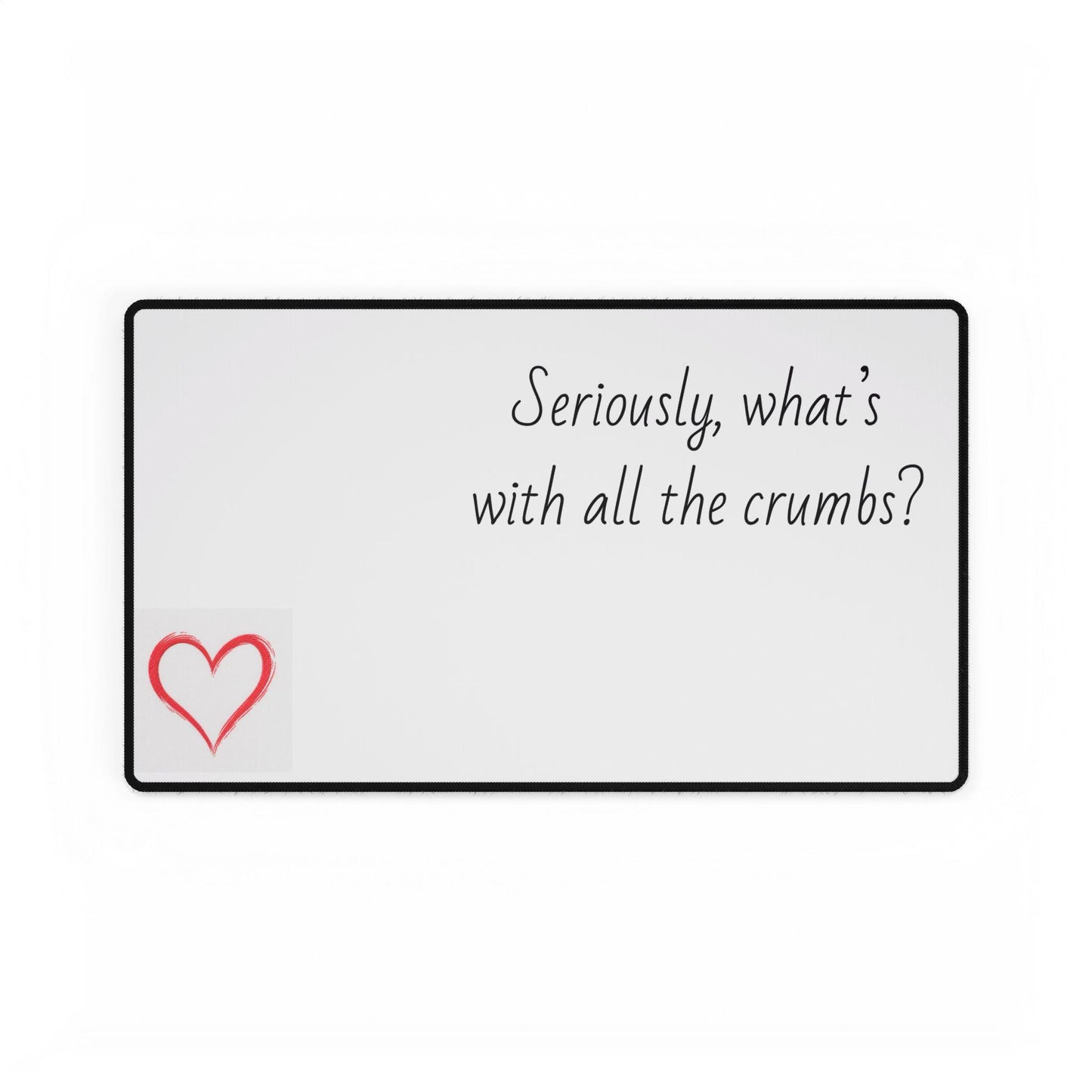 Seriously, what's with all the crumbs? Desk Mat | Funny Kitchen Quote