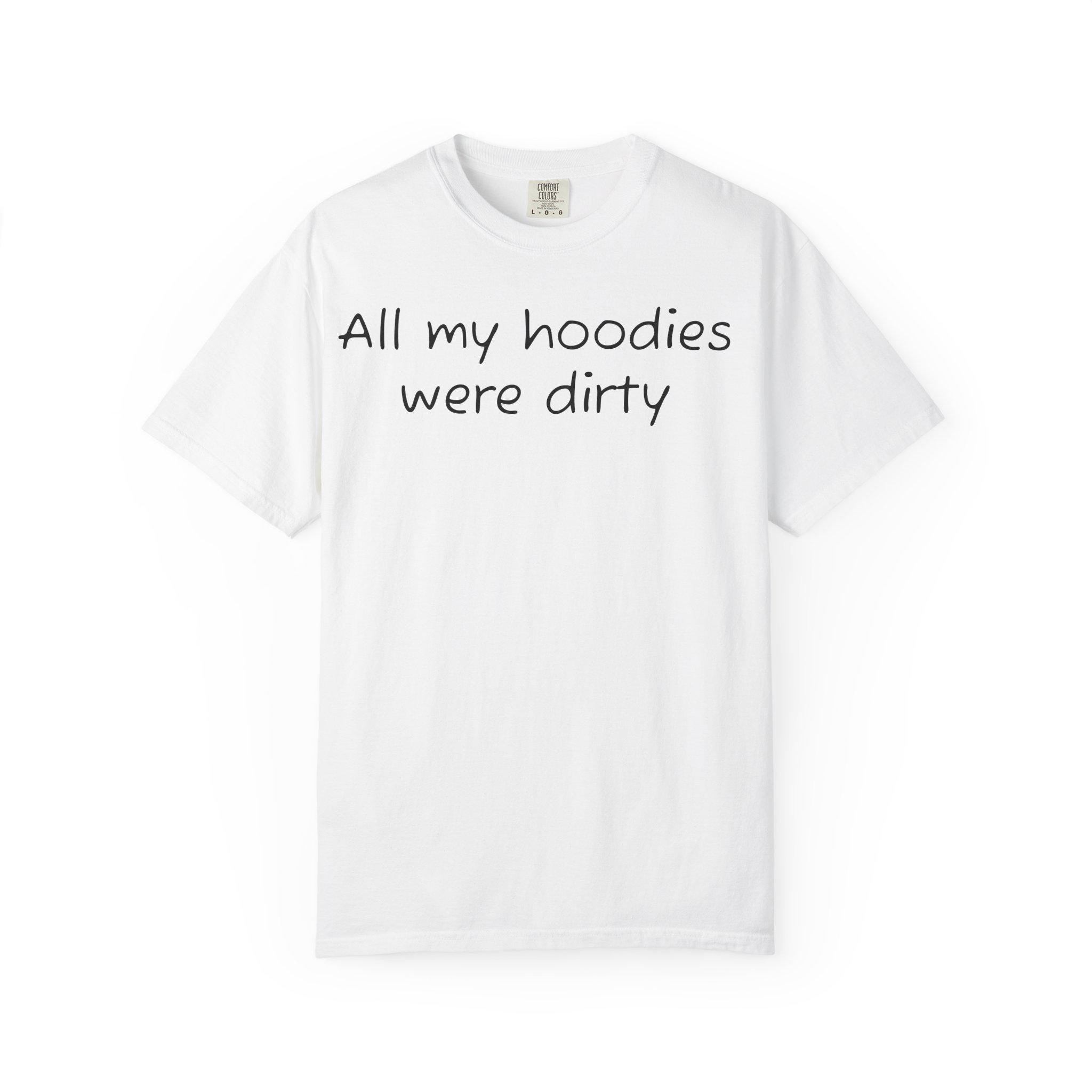 All My Hoodies Were Dirty T-Shirt | Casual Graphic Tee, Back Heart Detail