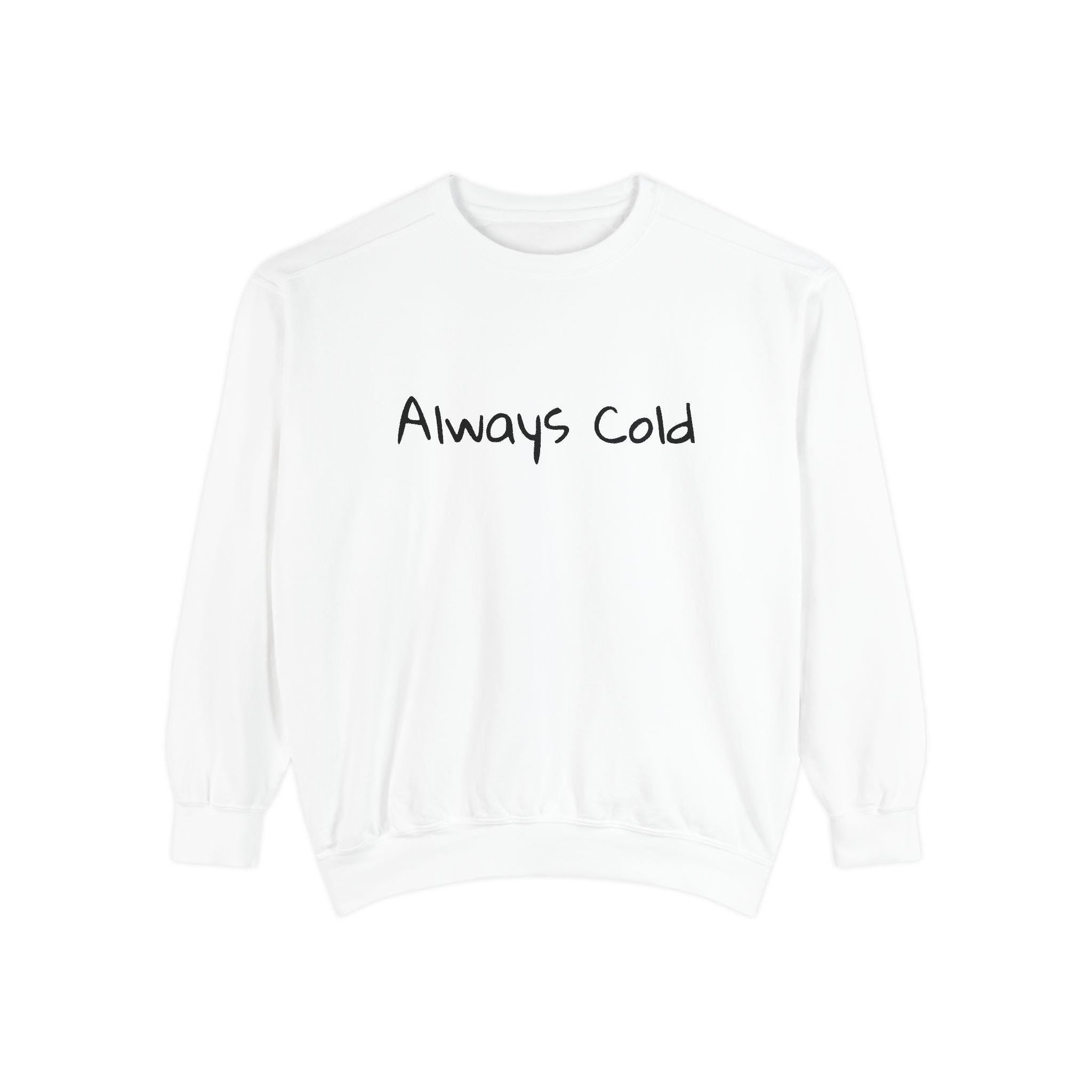 Always Cold Sweatshirt | Minimal Script Text, White Cozy Pullover