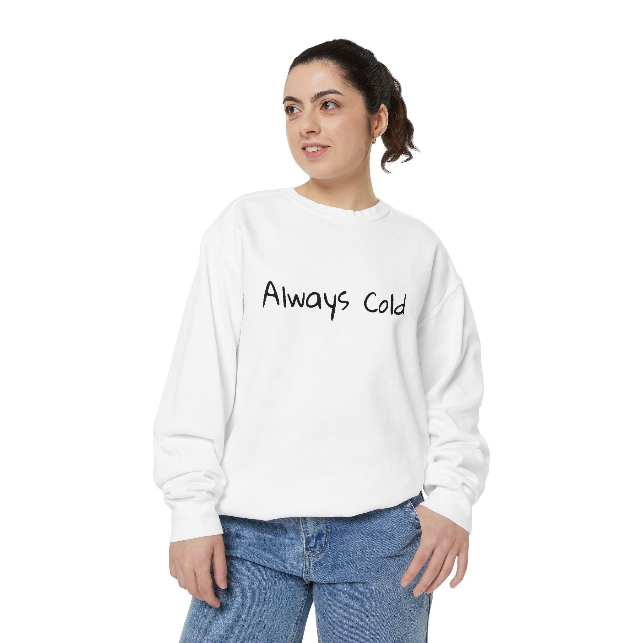 Always Cold Sweatshirt | Minimal Script Text, White Cozy Pullover